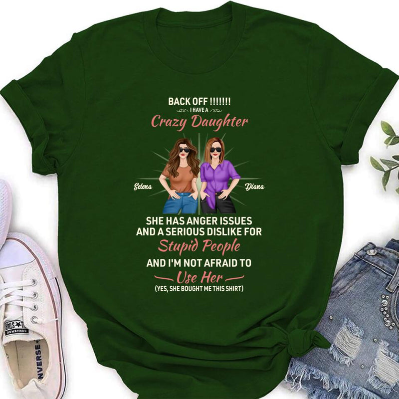 Personalized Crazy Daughter T-Shirt/Sweatshirt/Long Sleeve/Hoodie - Gift Idea For Mother/Mother's Day Gift - Back Off I Have A Crazy Daughter She Has Anger Issues