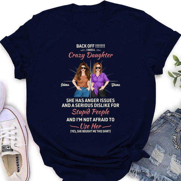 Custom Personalized Crazy Daughter T-Shirt/ Sweatshirt/ Long Sleeve/ Hoodie - Gift Idea For Mother/ Mother's Day Gift - Back Off I Have A Crazy Daughter She Has Anger Issues