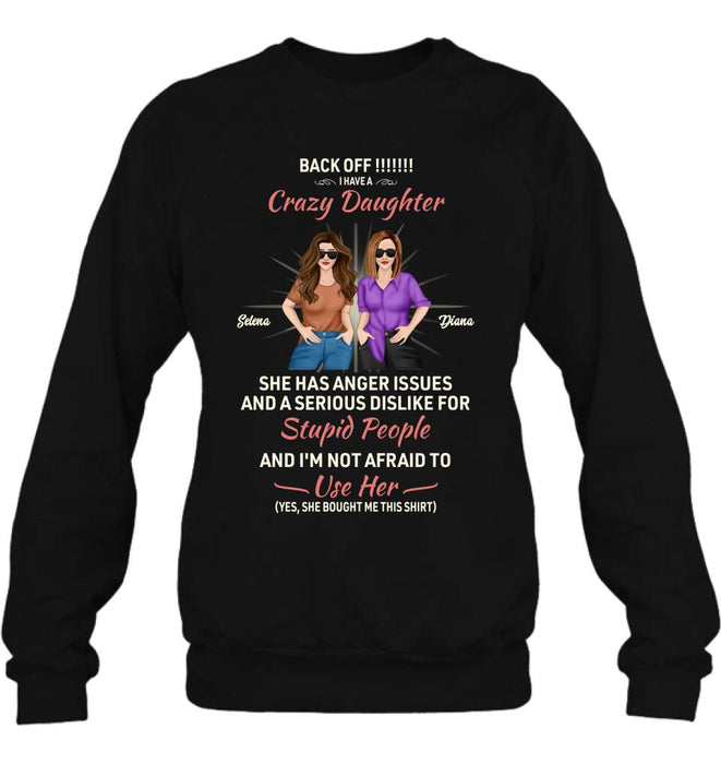 Custom Personalized Crazy Daughter T-Shirt/ Sweatshirt/ Long Sleeve/ Hoodie - Gift Idea For Mother/ Mother's Day Gift - Back Off I Have A Crazy Daughter She Has Anger Issues