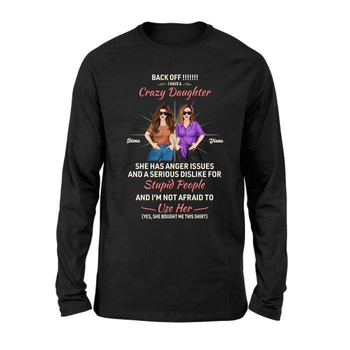 Custom Personalized Crazy Daughter T-Shirt/ Sweatshirt/ Long Sleeve/ Hoodie - Gift Idea For Mother/ Mother's Day Gift - Back Off I Have A Crazy Daughter She Has Anger Issues