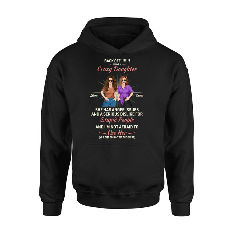 Personalized Crazy Daughter T-Shirt/Sweatshirt/Long Sleeve/Hoodie - Gift Idea For Mother/Mother's Day Gift - Back Off I Have A Crazy Daughter She Has Anger Issues
