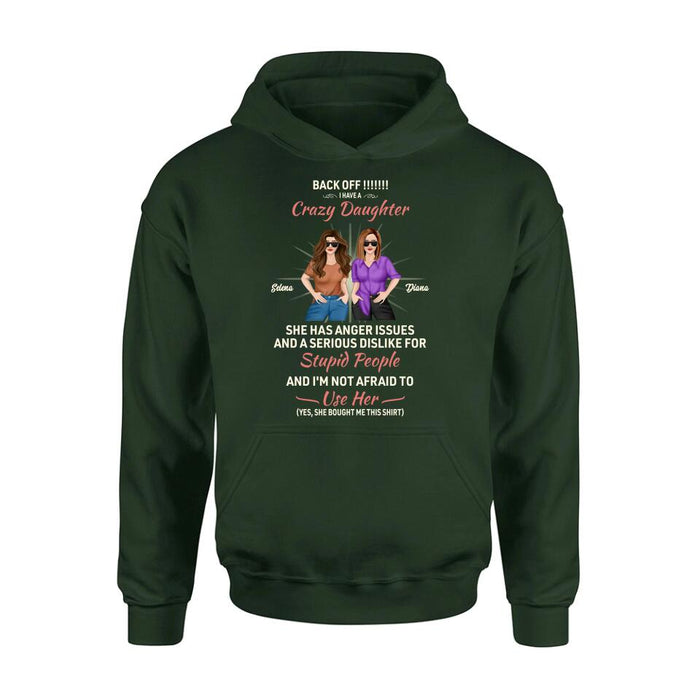 Custom Personalized Crazy Daughter T-Shirt/ Sweatshirt/ Long Sleeve/ Hoodie - Gift Idea For Mother/ Mother's Day Gift - Back Off I Have A Crazy Daughter She Has Anger Issues