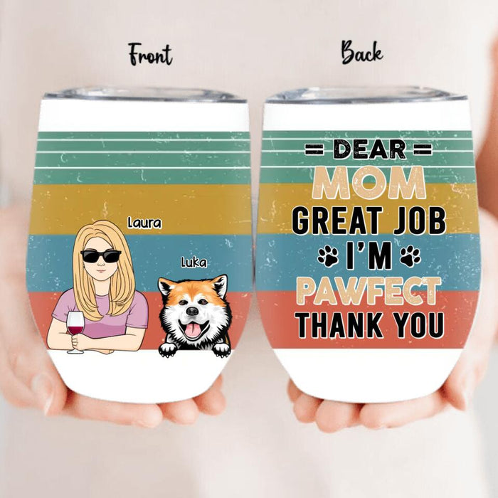 Custom Personalized Pet Mom/ Pet Dad Wine Tumbler - Gift Idea For Dog/Cat Lover - Mother's Day/ Father's Day Gift - Dear Mom, Great Job We're Pawfect Thank You