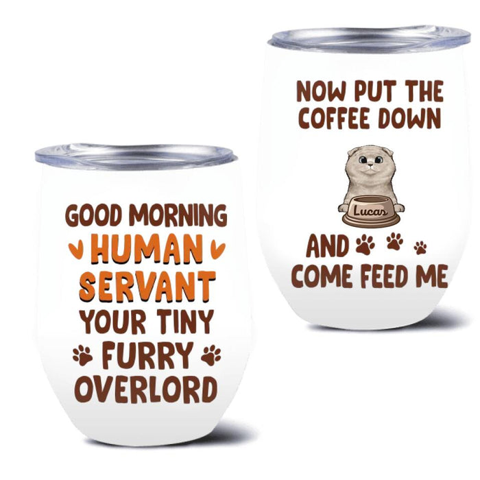 Custom Personalized Cats Wine Tumbler - Upto 6 Cats - Mother's Day Gift Idea For Cat Lovers - Good Morning Human Servant Your Tiny Furry Overlord