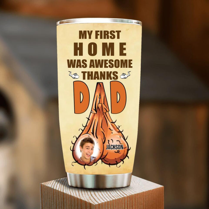 Custom Personalized Happy Father's Day Tumbler - Father's Day Gift Idea - My First Home Was Awesome