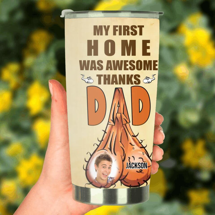 Custom Personalized Happy Father's Day Tumbler - Father's Day Gift Idea - My First Home Was Awesome