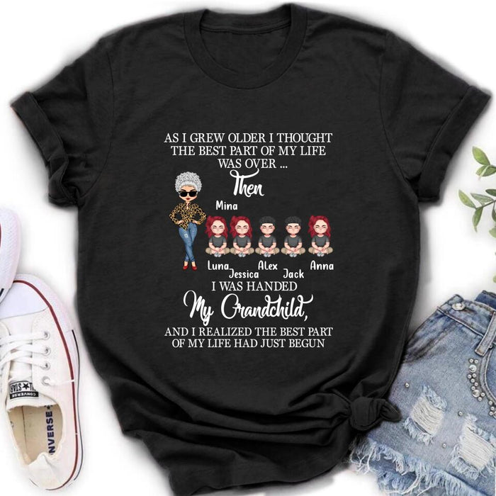 Personalized Grandma & Kids Shirt/Long Sleeve/Sweatshirt/Hoodie - Up to 5 Kids - As I Grew Older I Thought The Best Part Of My Life Was Over