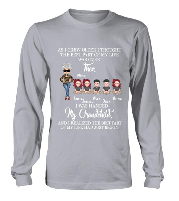 Personalized Grandma & Kids Shirt/Long Sleeve/Sweatshirt/Hoodie - Up to 5 Kids - As I Grew Older I Thought The Best Part Of My Life Was Over