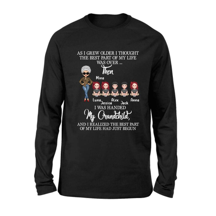 Personalized Grandma & Kids Shirt/Long Sleeve/Sweatshirt/Hoodie - Up to 5 Kids - As I Grew Older I Thought The Best Part Of My Life Was Over