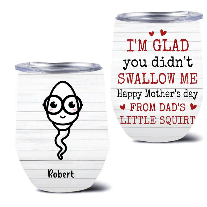 Custom Personalized Funny Wine Tumbler - Upto 6 Children - Mother's Day Gift for Mom - I'm Glad You Didn't Swallow Me Happy Mother's Day