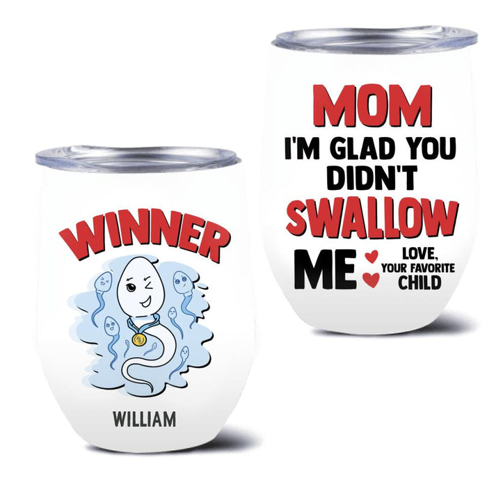 Custom Personalized Winner Wine Tumbler - Mother's Day Gift for Mom - Mom I'm Glad You Didn't Swallow Me Happy Mother's Day