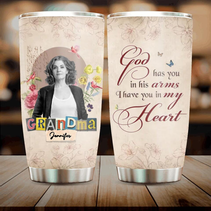 Custom Personalized Tumbler For Loss Of Mother/ Father - Upload Photo - God Has You In His Arms, I Have You In My Heart