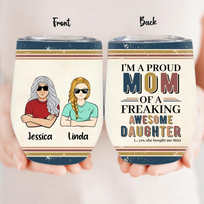 Custom Personalized Parent With Children Wine Tumbler - Gift Idea For Mother's Day/Father's Day - Upto 4 Children - I'm A Proud Mom Of A Freaking Awesome Daughter