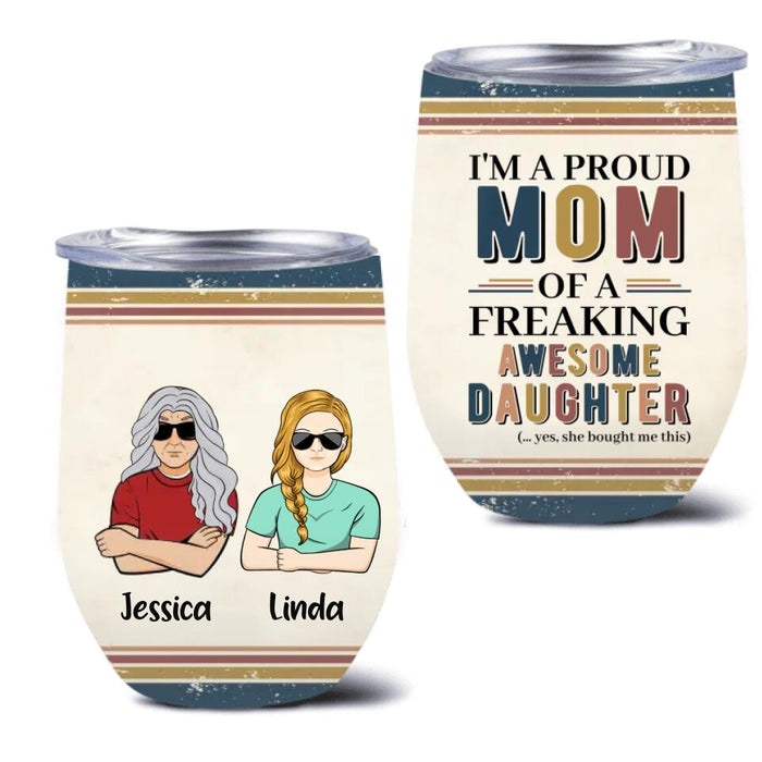 Custom Personalized Parent With Children Wine Tumbler - Gift Idea For Mother's Day/Father's Day - Upto 4 Children - I'm A Proud Mom Of A Freaking Awesome Daughter