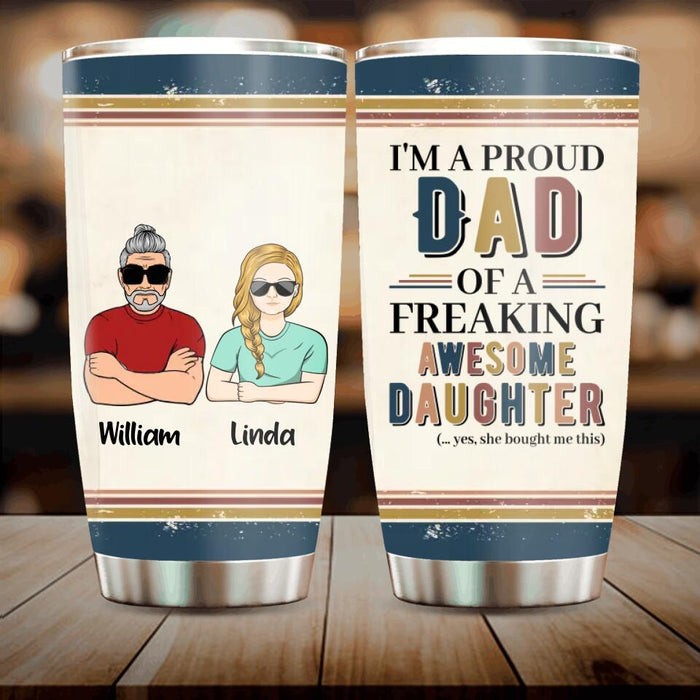 Custom Personalized Parent With Children Tumbler - Gift Idea For Mother's Day/Father's Day - Upto 4 Children - I'm A Proud Dad Of A Freaking Awesome Daughter