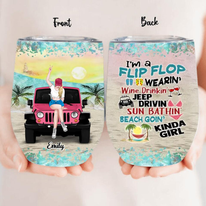 Custom Personalized Off-Road Girl Wine Tumbler - Birthday Gift/ Gift To Besties/ Friends - I'm A Flip Flop Wearin' Wine Drinkin' Jeep Drivin' Kinda Girl