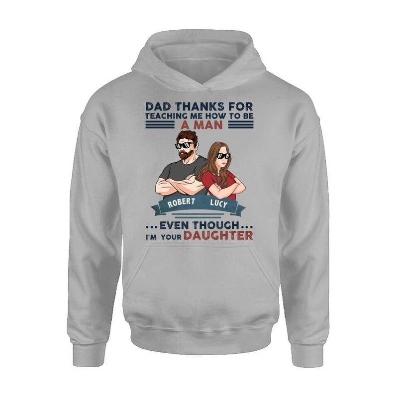 Personalized Father Daughter T-shirt/Long Sleeve/Sweatshirt/Hoodie - Gift Idea For Father's Day - Dad Thanks For Teaching Me How To Be A Man Even Though I'm Your Daughter