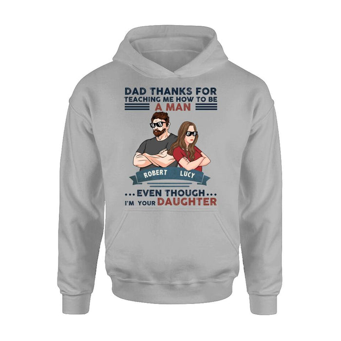 Custom Personalized Father Daughter T-shirt/ Long Sleeve/ Sweatshirt/ Hoodie - Gift Idea For Father's Day - Dad Thanks For Teaching Me How To Be A Man Even Though I'm Your Daughter