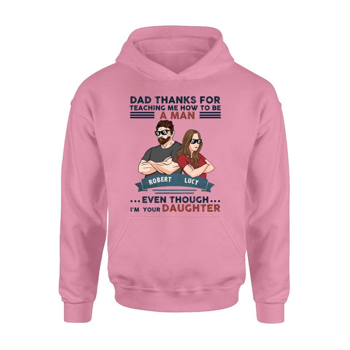 Custom Personalized Father Daughter T-shirt/ Long Sleeve/ Sweatshirt/ Hoodie - Gift Idea For Father's Day - Dad Thanks For Teaching Me How To Be A Man Even Though I'm Your Daughter