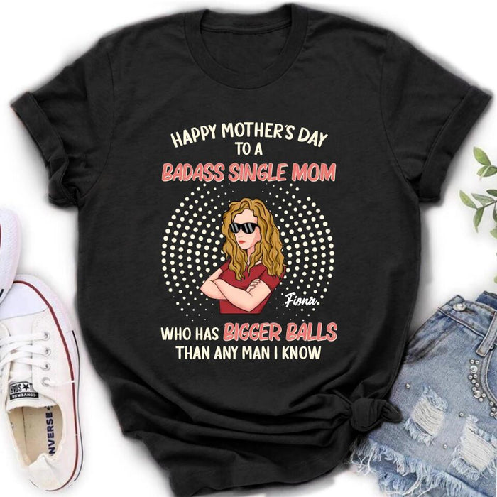 Custom Personalized Mother Shirt/Long Sleeve/Hoodie/Sweatshirt - Mother's Day Gift To Mom - Happy Mother's Day To A Badass Single Mom