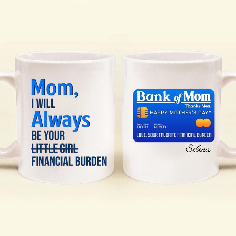 Personalized Bank of Mom Coffee Mug - Gift Idea For Mother's Day - Mom, I Will Always Be Your Little Girl Financial Burden