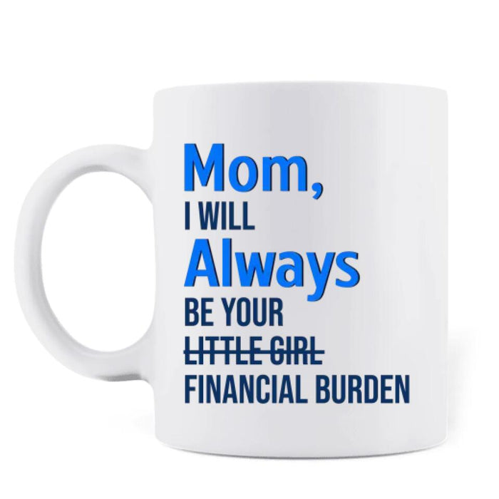 Custom Personalized Bank of Mom Coffee Mug - Gift Idea For Mother's Day - Mom, I Will Always Be Your Little Girl Financial Burden