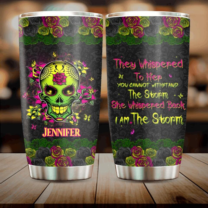 Custom Personalized Skull Girl Tumbler - Gift Idea For Skull Lovers - They Whispered To Her You Can Not Withstand The Storm