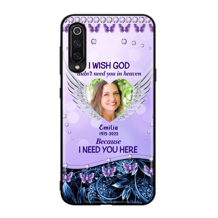 Custom Personalized Memorial Phone Case For Xiaomi/ Oppo/ Huawei - Upload Photo - Memorial Gift Idea - I Wish God Didn't Need You In Heaven Because I Need You Here