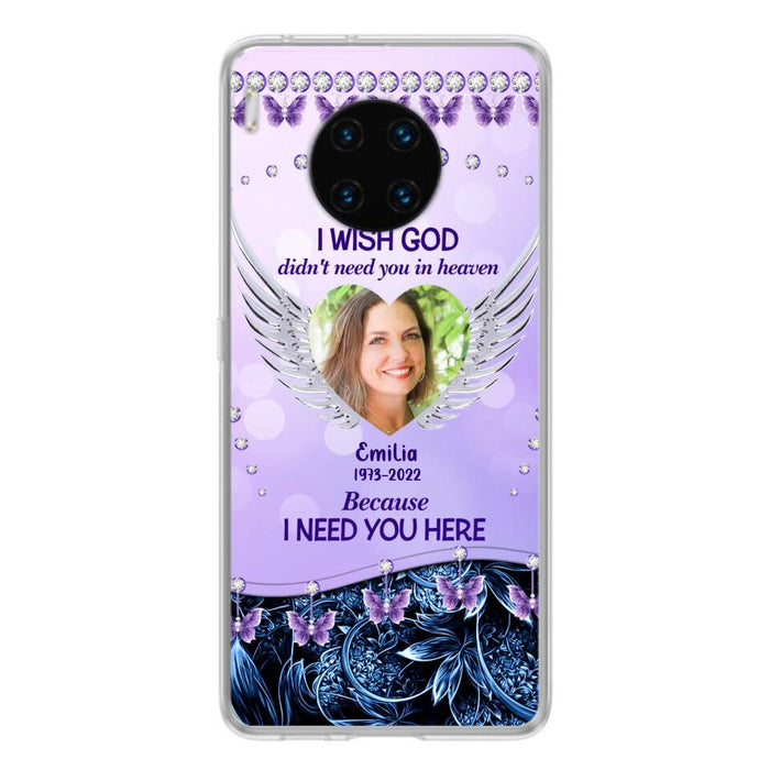 Custom Personalized Memorial Phone Case For Xiaomi/ Oppo/ Huawei - Upload Photo - Memorial Gift Idea - I Wish God Didn't Need You In Heaven Because I Need You Here