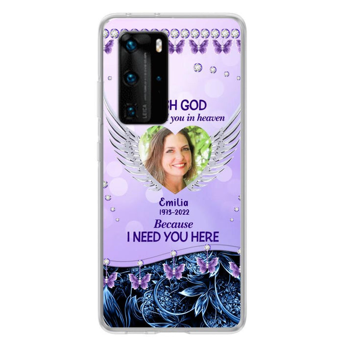 Custom Personalized Memorial Phone Case For Xiaomi/ Oppo/ Huawei - Upload Photo - Memorial Gift Idea - I Wish God Didn't Need You In Heaven Because I Need You Here