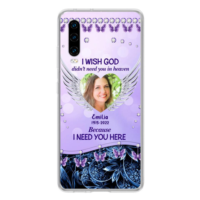 Custom Personalized Memorial Phone Case For Xiaomi/ Oppo/ Huawei - Upload Photo - Memorial Gift Idea - I Wish God Didn't Need You In Heaven Because I Need You Here