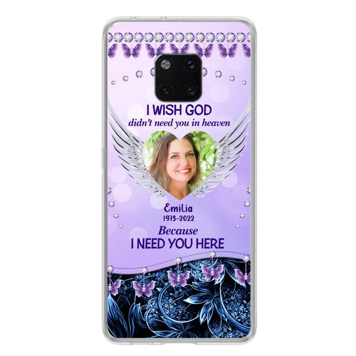 Custom Personalized Memorial Phone Case For Xiaomi/ Oppo/ Huawei - Upload Photo - Memorial Gift Idea - I Wish God Didn't Need You In Heaven Because I Need You Here