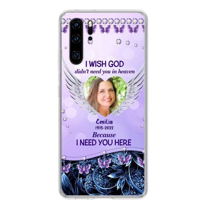 Custom Personalized Memorial Phone Case For Xiaomi/ Oppo/ Huawei - Upload Photo - Memorial Gift Idea - I Wish God Didn't Need You In Heaven Because I Need You Here