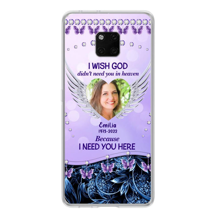 Custom Personalized Memorial Phone Case For Xiaomi/ Oppo/ Huawei - Upload Photo - Memorial Gift Idea - I Wish God Didn't Need You In Heaven Because I Need You Here