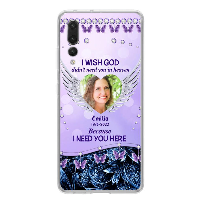 Custom Personalized Memorial Phone Case For Xiaomi/ Oppo/ Huawei - Upload Photo - Memorial Gift Idea - I Wish God Didn't Need You In Heaven Because I Need You Here