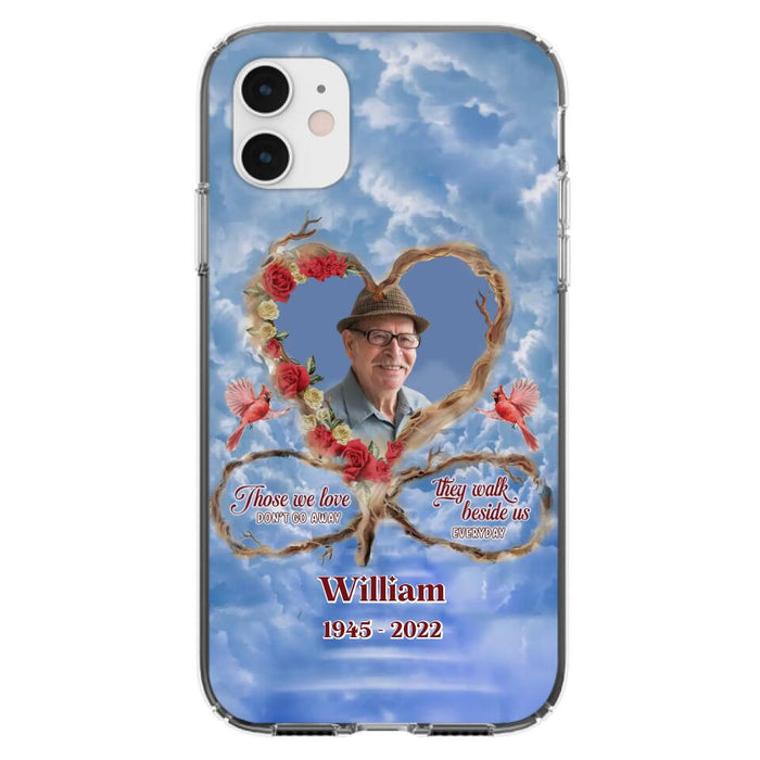 Custom Personalized Memorial Photo Phone Case - Memorial Gift Idea For Mother's Day/Father's Day - Those We Love Don't Go Away They Walk Beside Us Everyday - Case for iPhone/Samsung