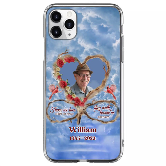 Custom Personalized Memorial Photo Phone Case - Memorial Gift Idea For Mother's Day/Father's Day - Those We Love Don't Go Away They Walk Beside Us Everyday - Case for iPhone/Samsung