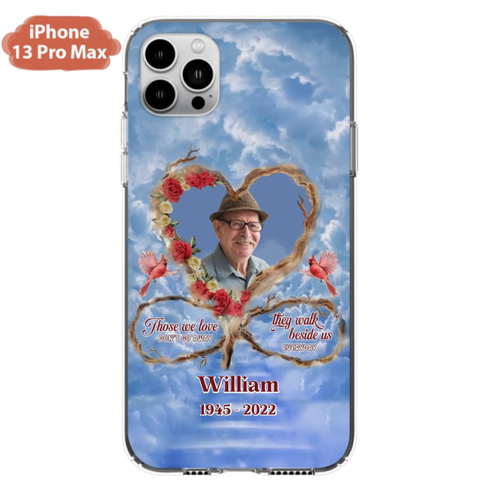 Custom Personalized Memorial Photo Phone Case - Memorial Gift Idea For Mother's Day/Father's Day - Those We Love Don't Go Away They Walk Beside Us Everyday - Case for iPhone/Samsung