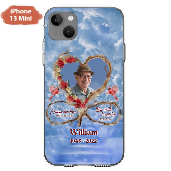 Custom Personalized Memorial Photo Phone Case - Memorial Gift Idea For Mother's Day/Father's Day - Those We Love Don't Go Away They Walk Beside Us Everyday - Case for iPhone/Samsung