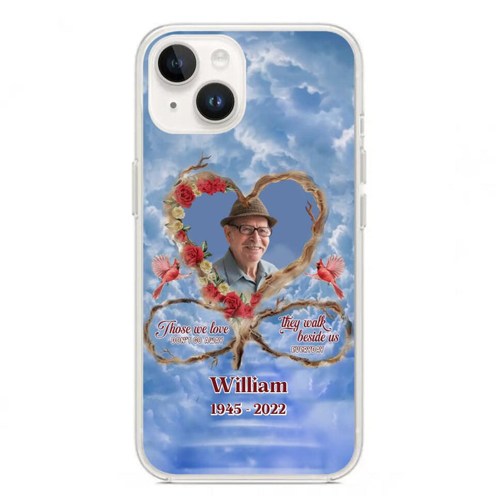 Custom Personalized Memorial Photo Phone Case - Memorial Gift Idea For Mother's Day/Father's Day - Those We Love Don't Go Away They Walk Beside Us Everyday - Case for iPhone/Samsung