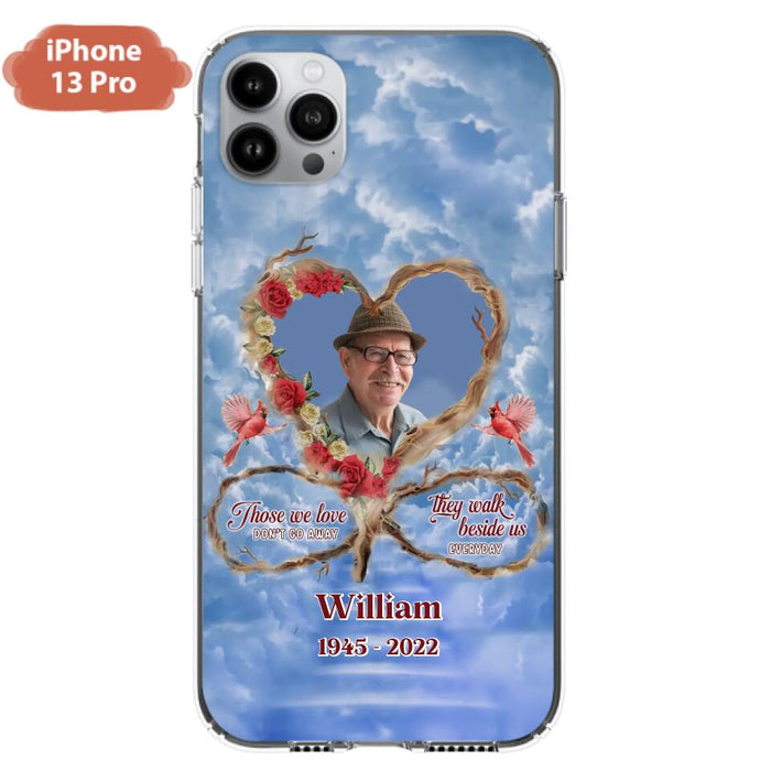 Custom Personalized Memorial Photo Phone Case - Memorial Gift Idea For Mother's Day/Father's Day - Those We Love Don't Go Away They Walk Beside Us Everyday - Case for iPhone/Samsung