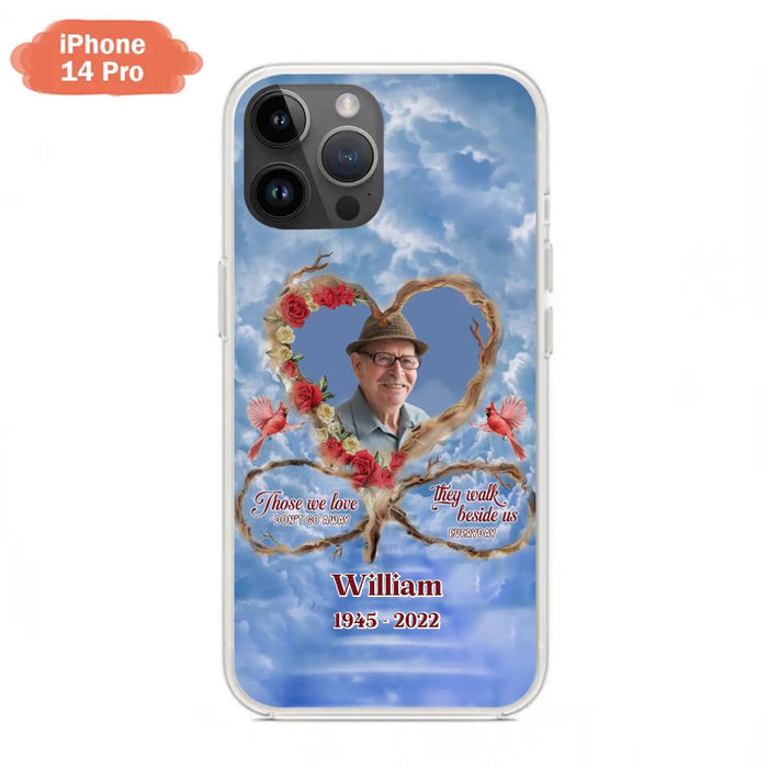 Custom Personalized Memorial Photo Phone Case - Memorial Gift Idea For Mother's Day/Father's Day - Those We Love Don't Go Away They Walk Beside Us Everyday - Case for iPhone/Samsung