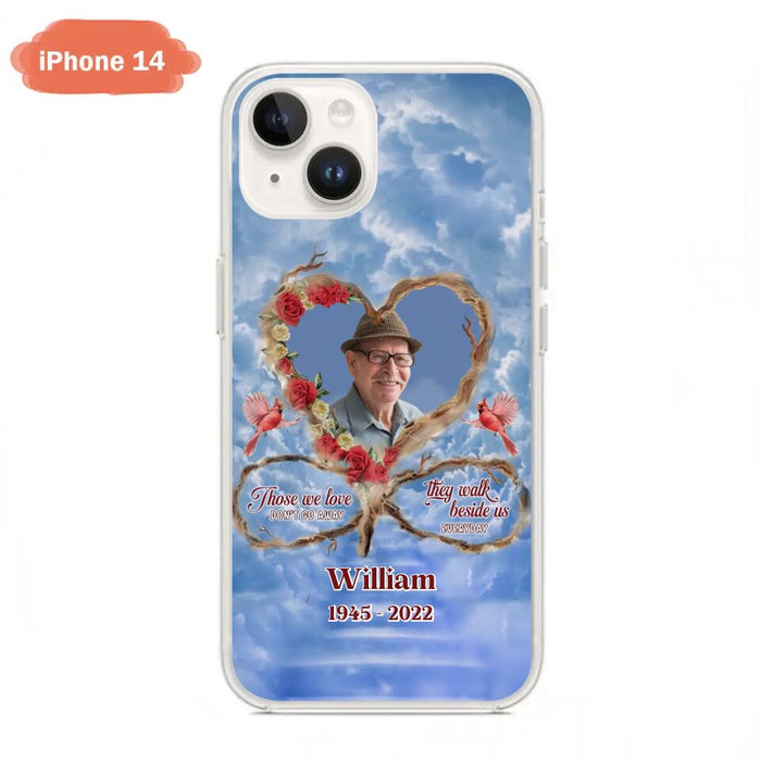 Custom Personalized Memorial Photo Phone Case - Memorial Gift Idea For Mother's Day/Father's Day - Those We Love Don't Go Away They Walk Beside Us Everyday - Case for iPhone/Samsung