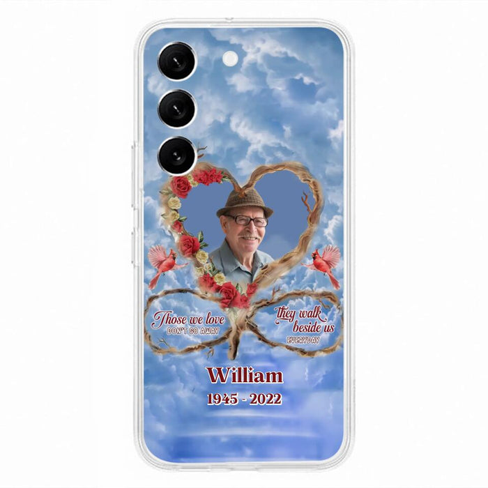 Custom Personalized Memorial Photo Phone Case - Memorial Gift Idea For Mother's Day/Father's Day - Those We Love Don't Go Away They Walk Beside Us Everyday - Case for iPhone/Samsung