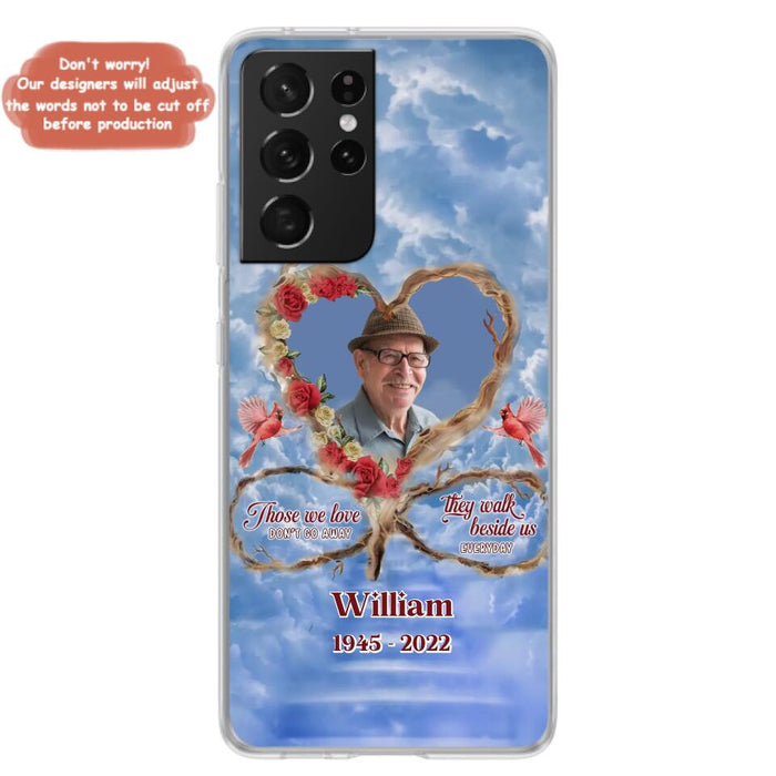 Custom Personalized Memorial Photo Phone Case - Memorial Gift Idea For Mother's Day/Father's Day - Those We Love Don't Go Away They Walk Beside Us Everyday - Case for iPhone/Samsung