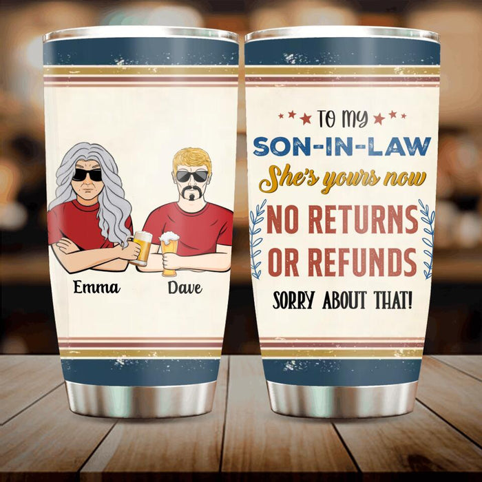 Custom Personalized To Son-In-Law Tumbler - Gift Idea For Daughter/Son-In-Law - She's Yours Now No Returns Or Refunds Sorry About That