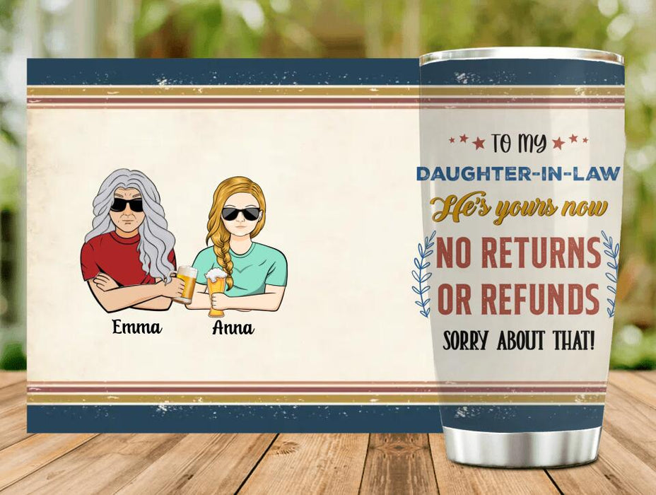 Custom Personalized To Daughter-In-Law Tumbler - Gift Idea For Daughter/Son-In-Law - He's Yours Now No Returns Or Refunds Sorry About That