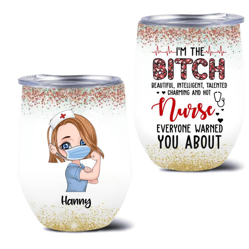 Personalized Nurse Wine Tumbler - Gift Idea For Nurse - I'm The Bitch Beautiful, Intelligent, Talented, Charming And Hot