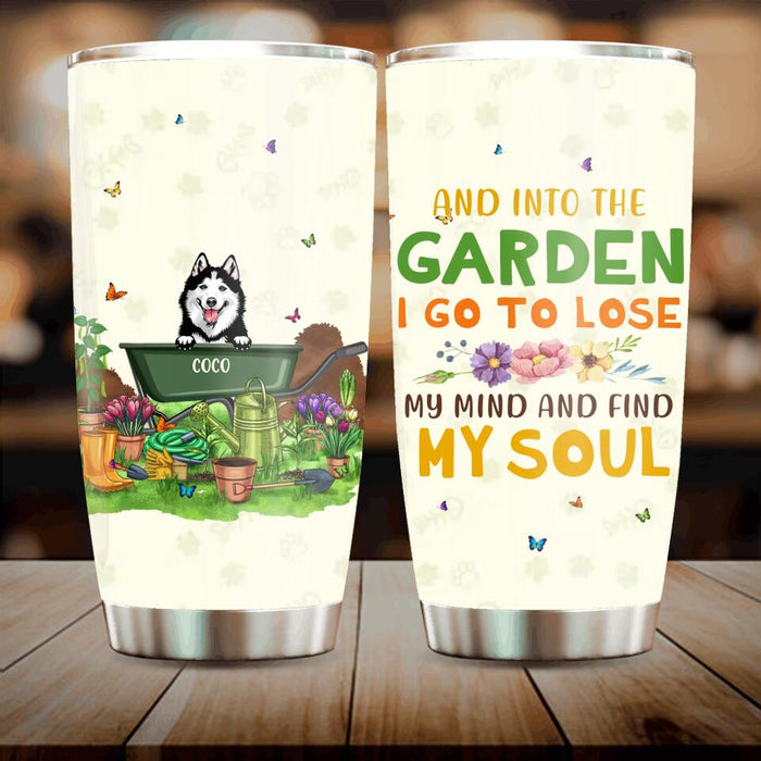 Personalized Gardening Tumbler - Up to 9 Pets - Gift Idea For Dog/Cat Lover/Mother's Day/Father's Day Gift - And Into The Garden I Go To Lose My Mind And Find My Soul