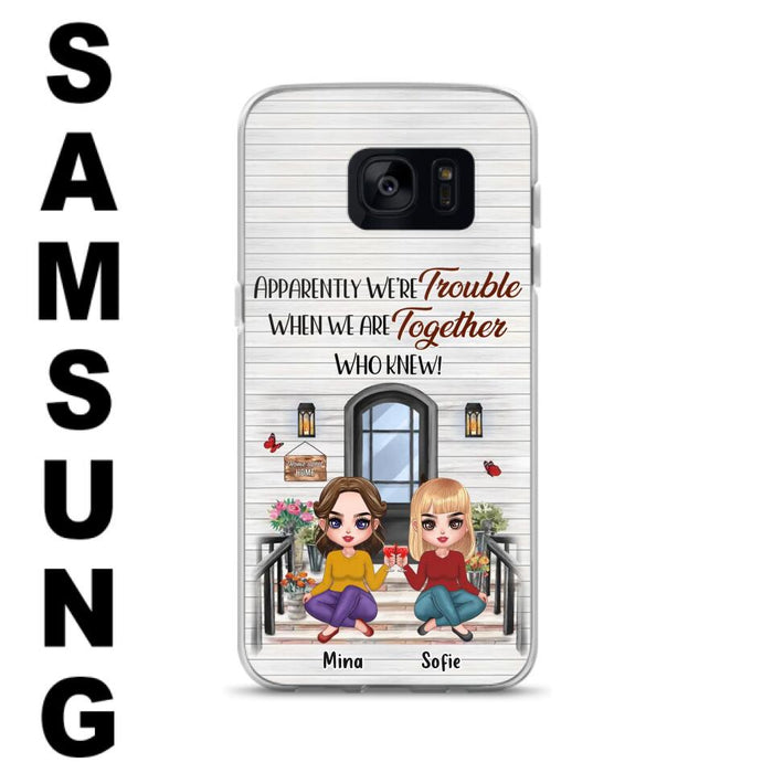 Custom Personalized Besties Phone Case - Upto 5 Girls - Gift Idea For Besties/ Friends/ Sisters - Apparently We're Trouble When We Are Together Who Knew! - Case For iPhone/Samsung